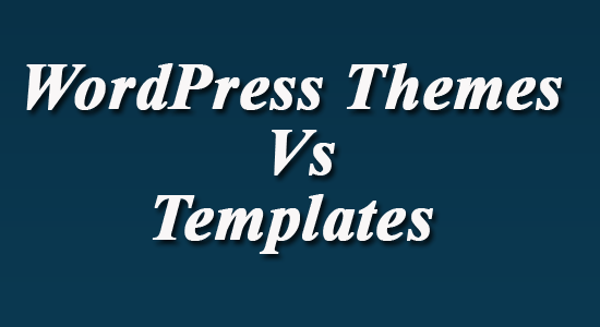 WordPress Themes Vs Templates